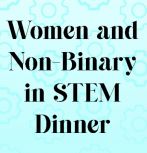Women and Non-Binary in STEM Dinner